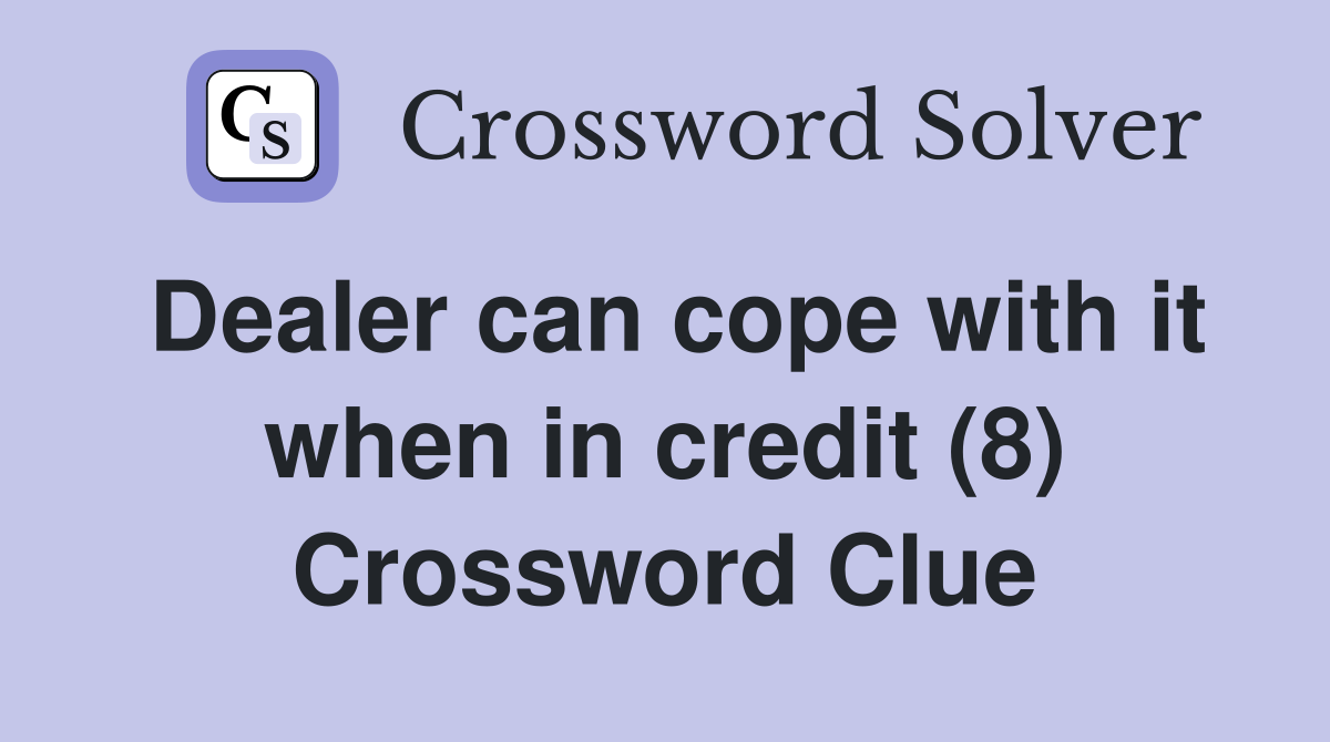 Dealer can cope with it when in credit (8) Crossword Clue