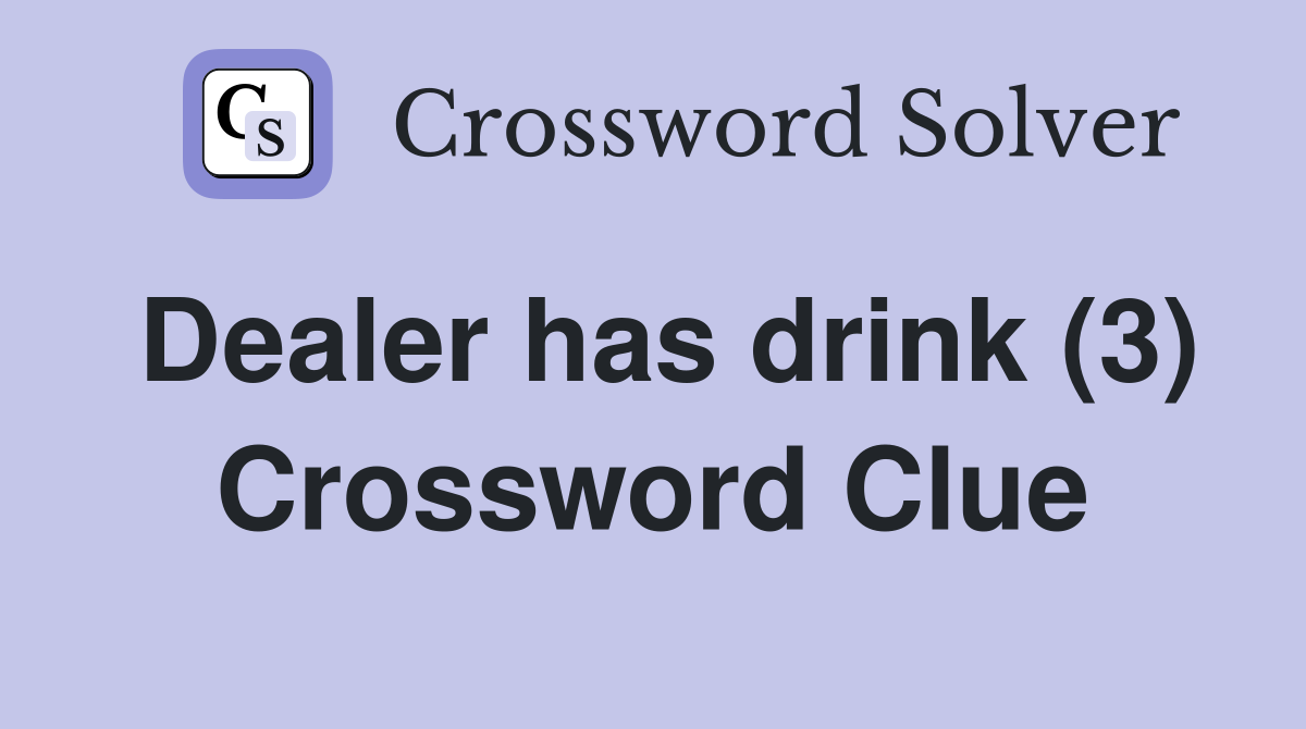 Dealer has drink (3) Crossword Clue