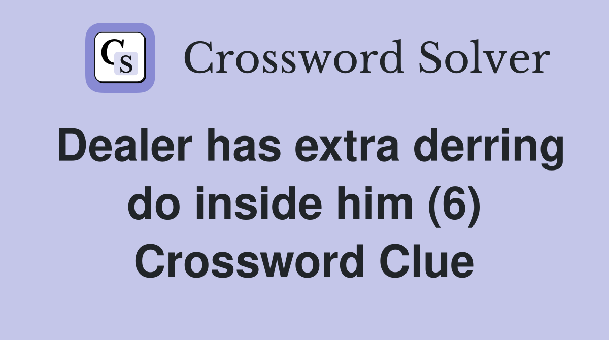 Dealer has extra derring do inside him (6) Crossword Clue