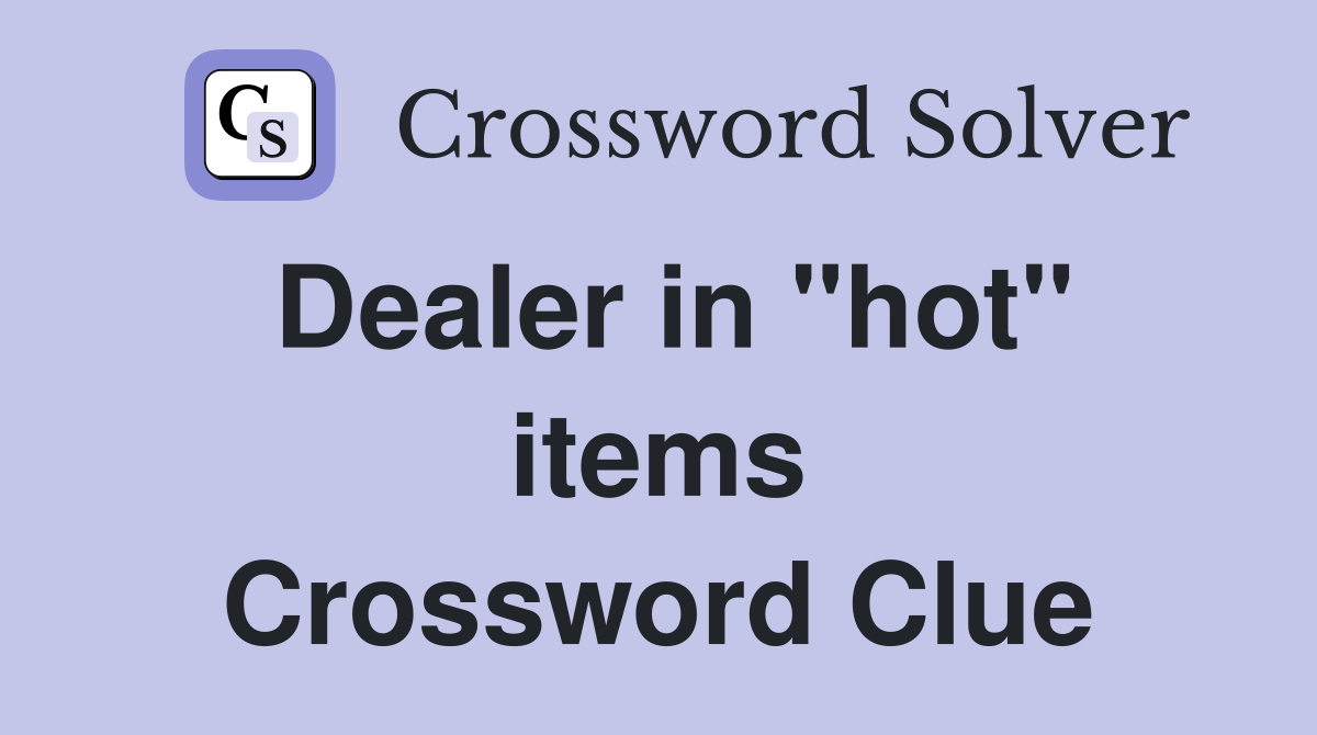 Dealer in "hot" items Crossword Clue