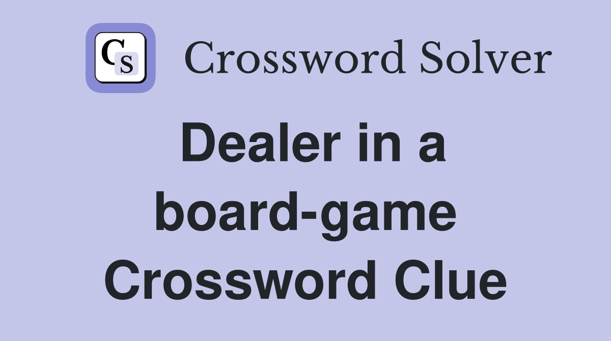 Dealer in a board-game Crossword Clue