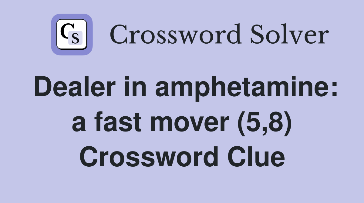 Dealer in amphetamine: a fast mover (5,8) Crossword Clue