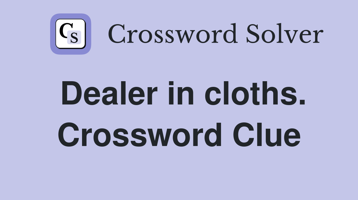 Dealer in cloths. Crossword Clue