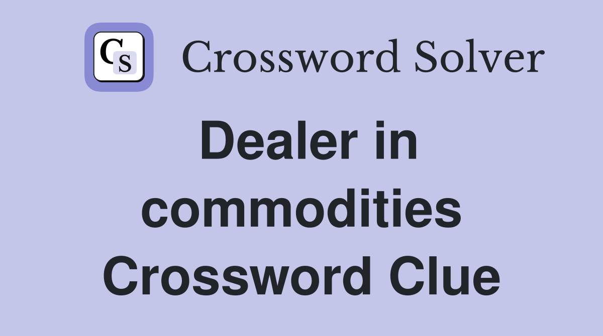 Dealer in commodities Crossword Clue