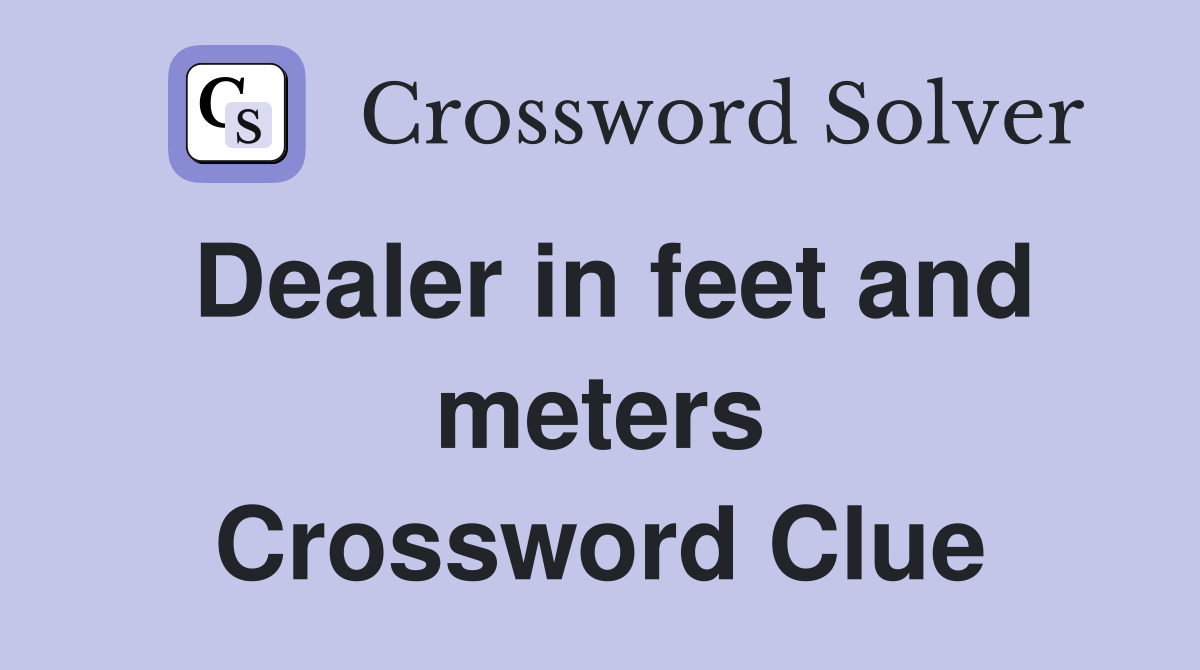 Dealer in feet and meters Crossword Clue