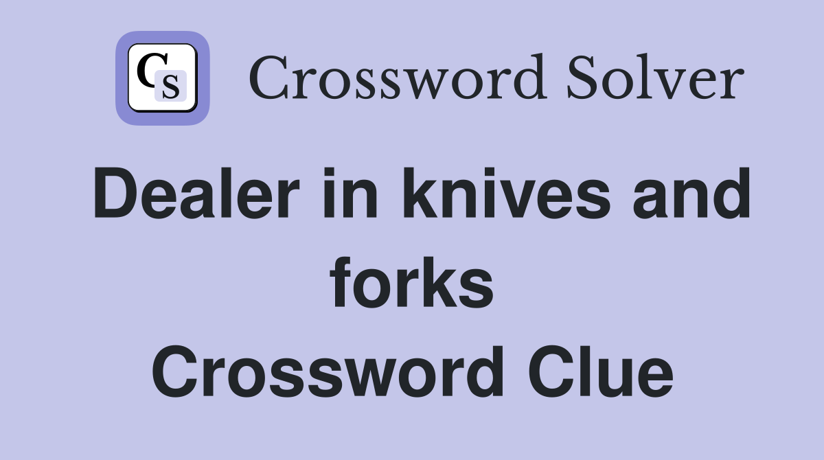 Dealer in knives and forks Crossword Clue