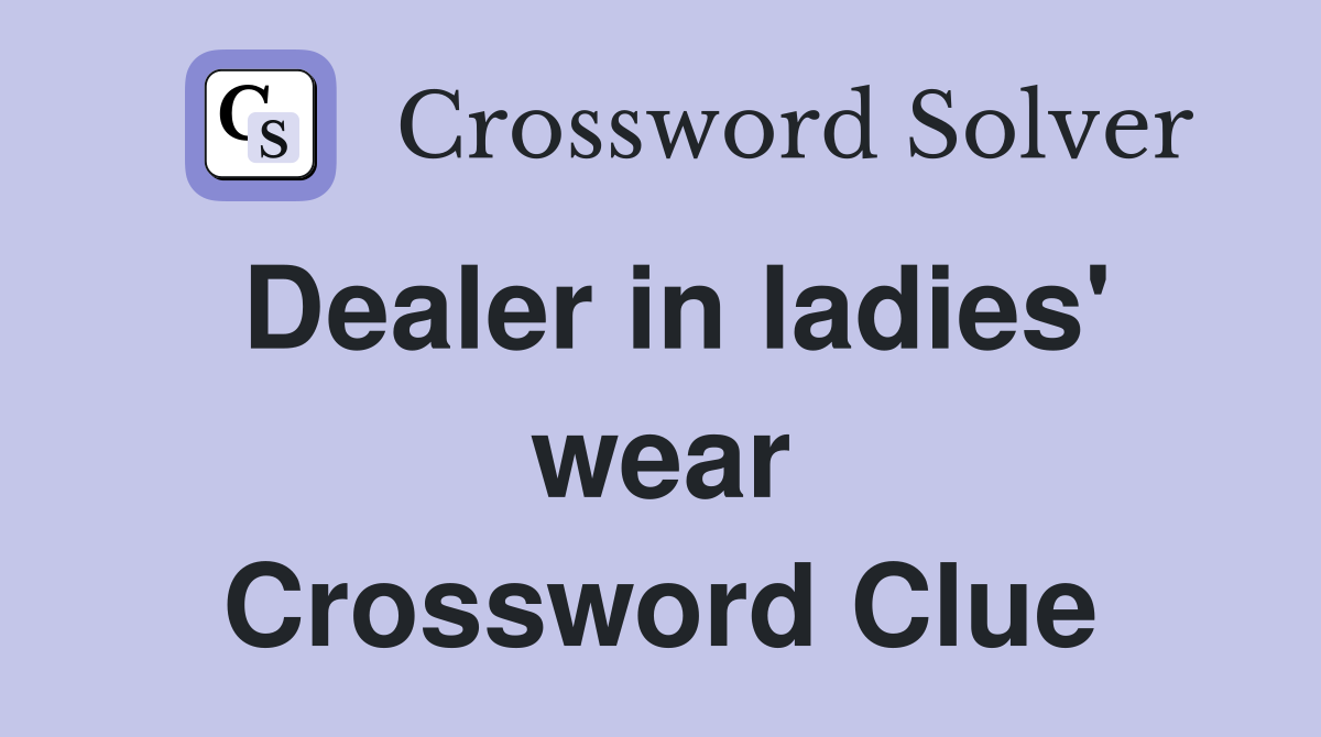 Dealer in ladies' wear Crossword Clue