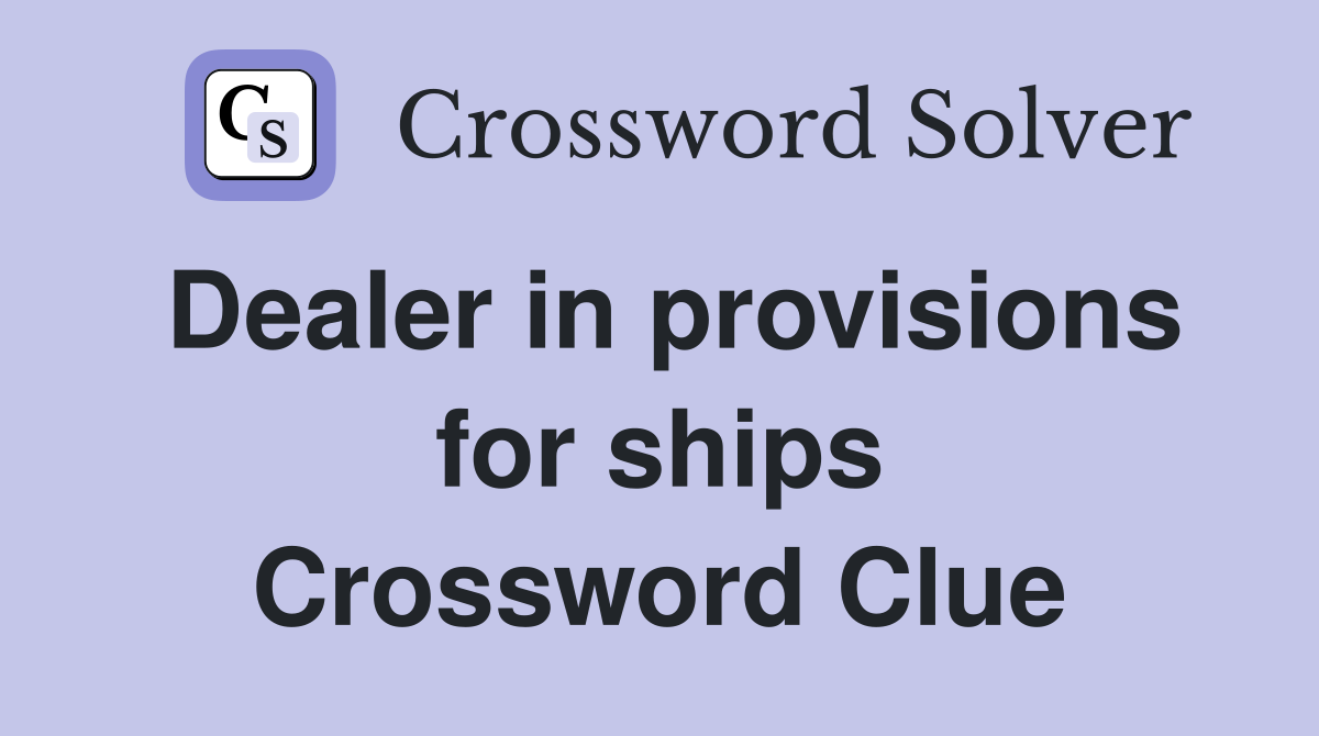 Dealer in provisions for ships Crossword Clue