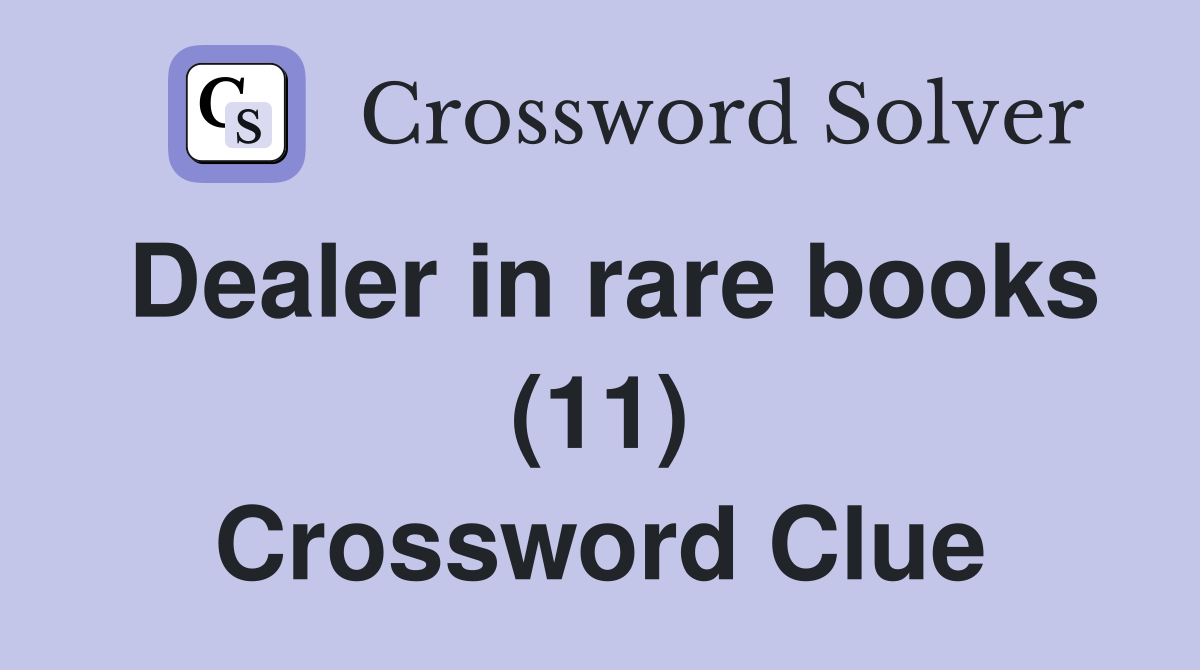 Dealer in rare books (11) Crossword Clue