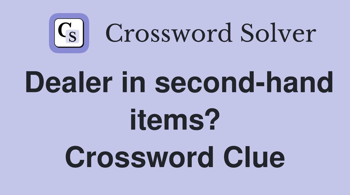 Dealer in second-hand items? Crossword Clue