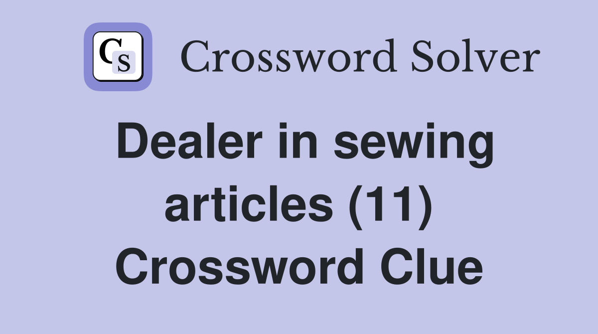 Dealer in sewing articles (11) Crossword Clue