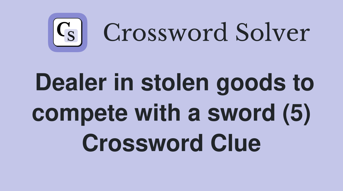 Dealer in stolen goods to compete with a sword (5) Crossword Clue