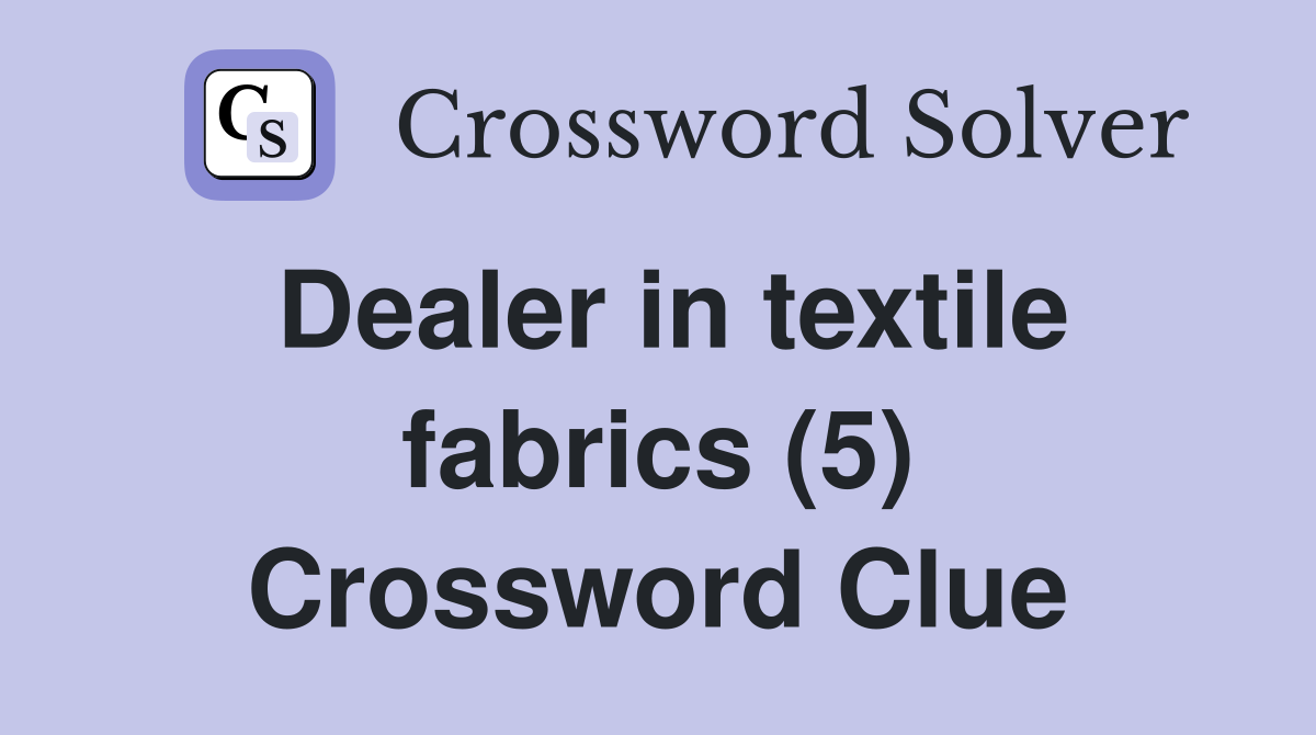 Dealer in textile fabrics (5) Crossword Clue