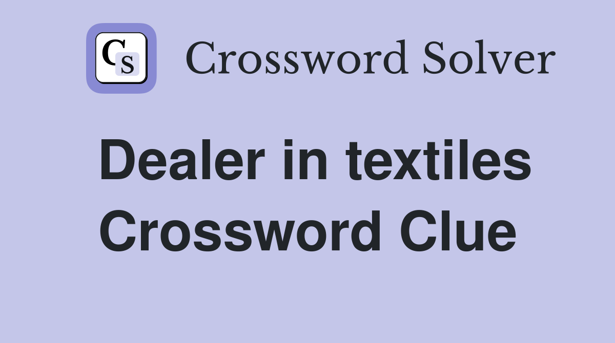 Dealer in textiles Crossword Clue