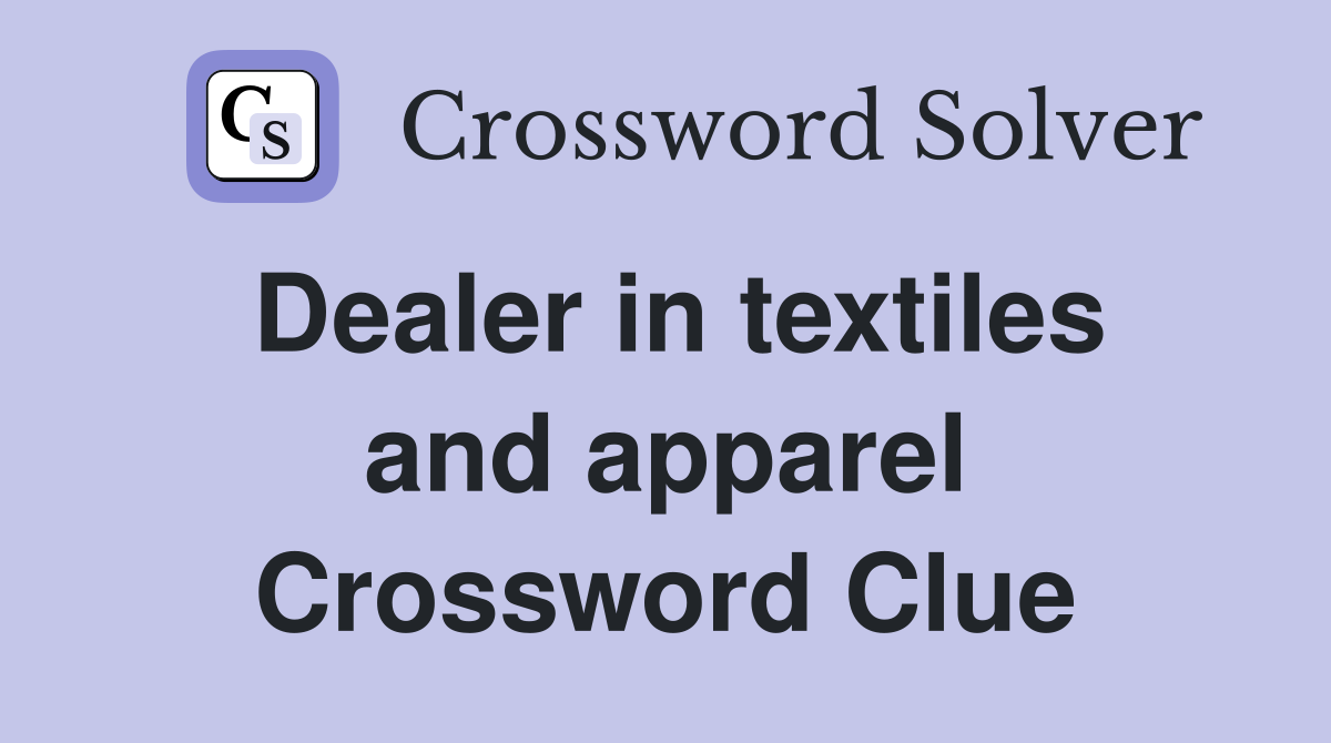 Dealer in textiles and apparel Crossword Clue