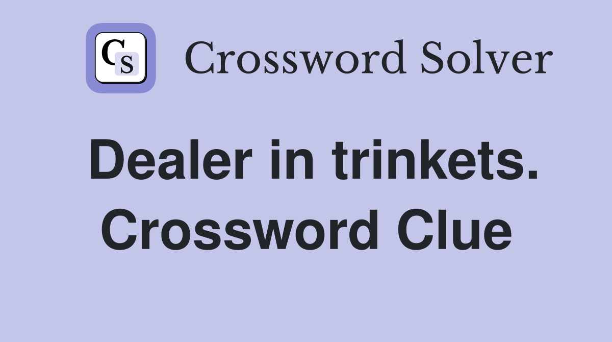 Dealer in trinkets. Crossword Clue