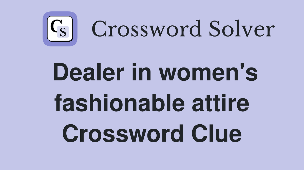 Dealer in women's fashionable attire Crossword Clue