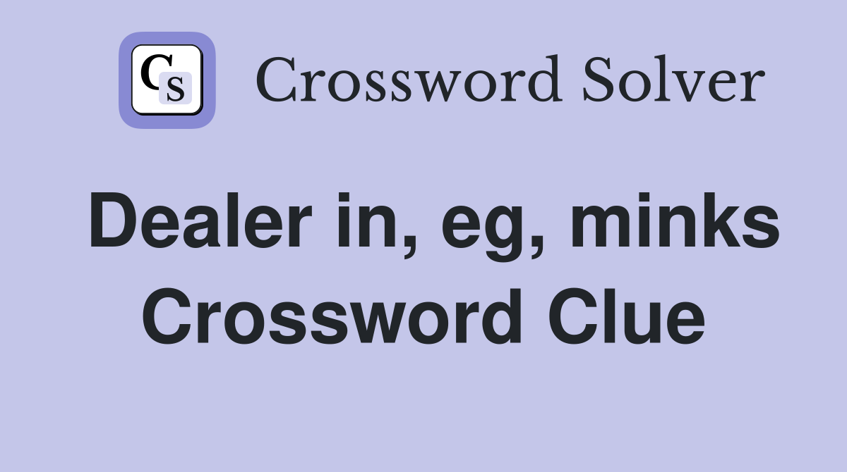 Dealer in, eg, minks Crossword Clue