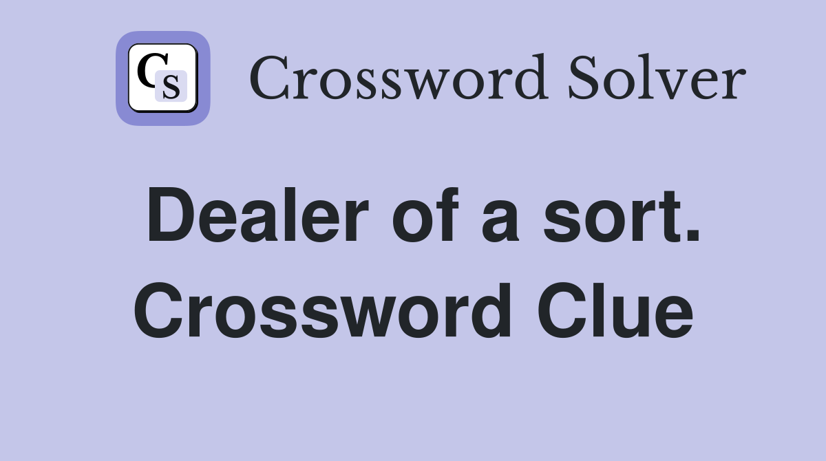 Dealer of a sort. Crossword Clue