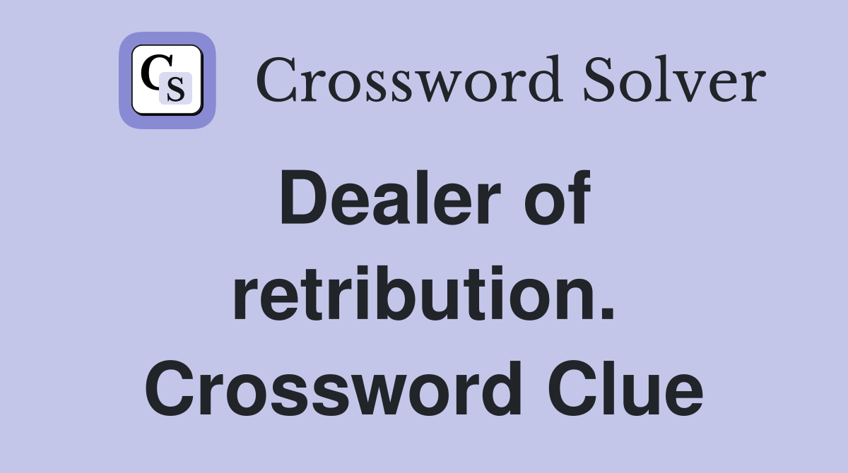 Dealer of retribution. Crossword Clue