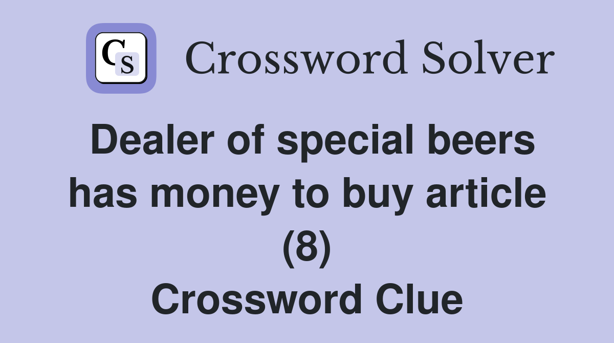 Dealer of special beers has money to buy article (8) Crossword Clue