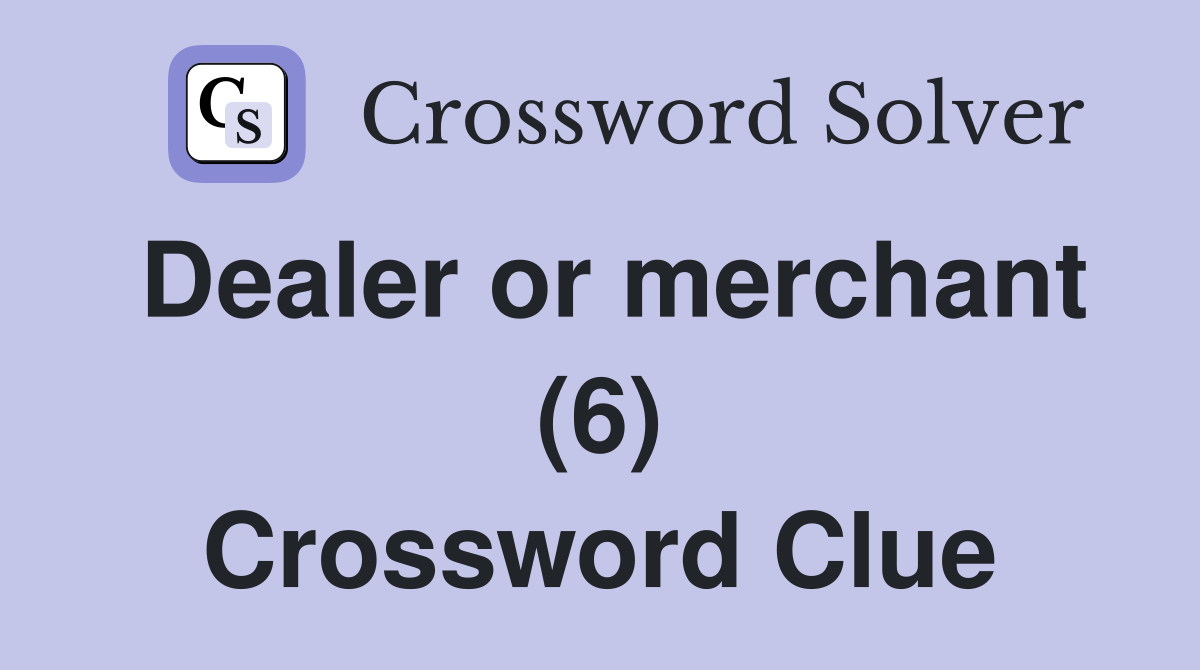 Dealer or merchant (6) Crossword Clue
