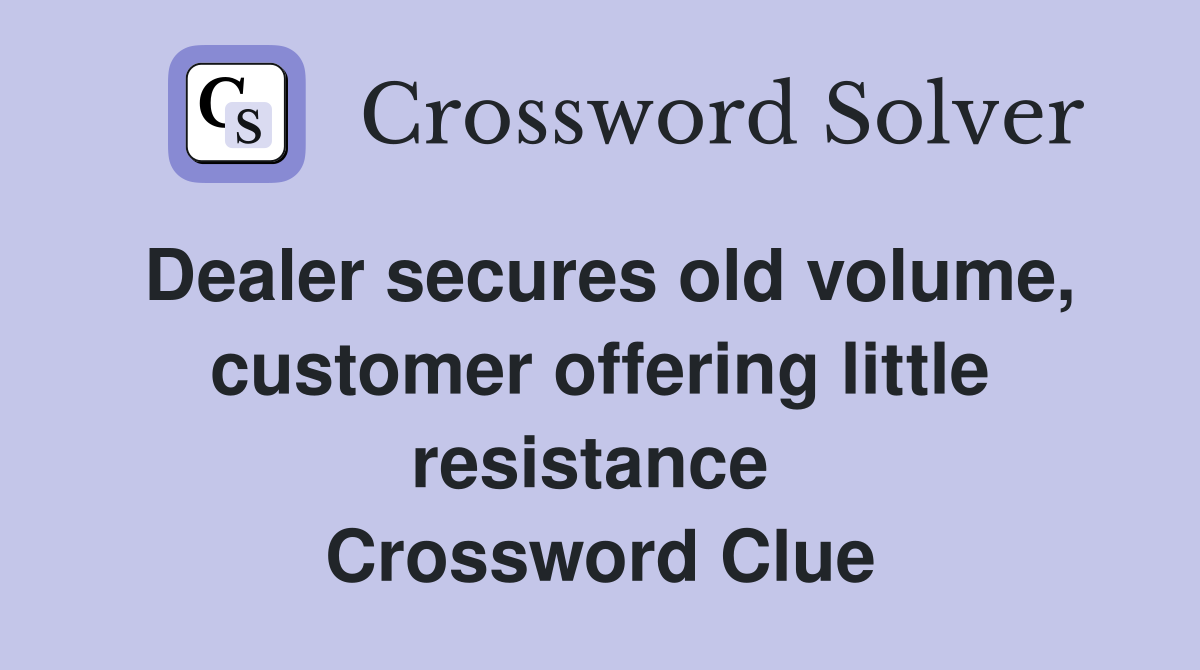 Dealer secures old volume, customer offering little resistance  Crossword Clue