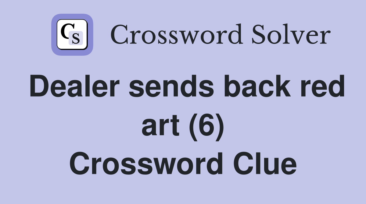 Dealer sends back red art (6) Crossword Clue