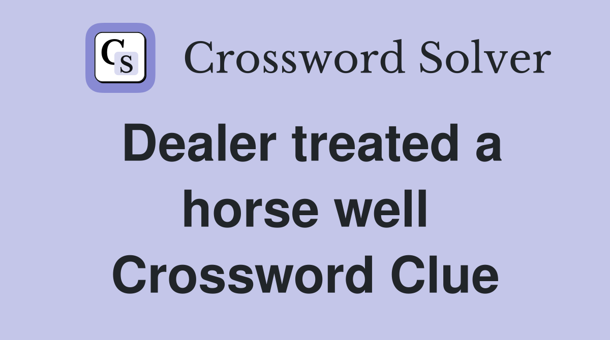 Dealer treated a horse well Crossword Clue
