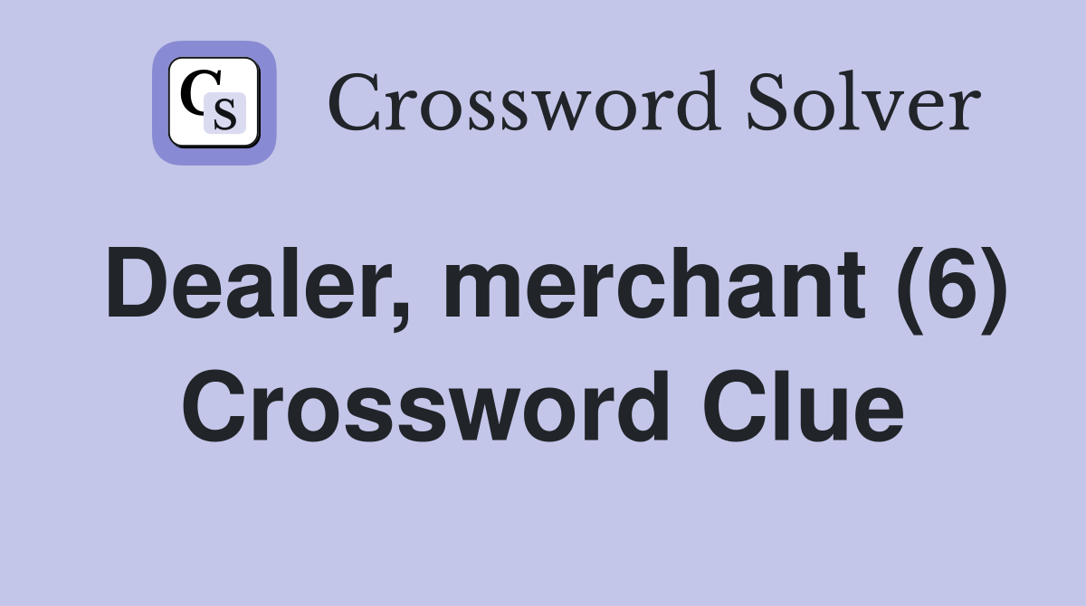 Dealer, merchant (6) Crossword Clue