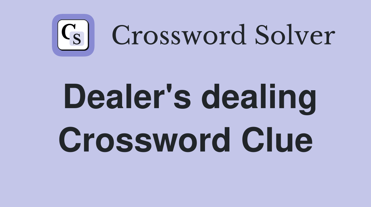 Dealer's dealing Crossword Clue