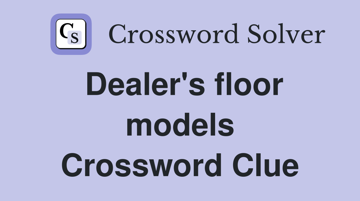 Dealer's floor models Crossword Clue