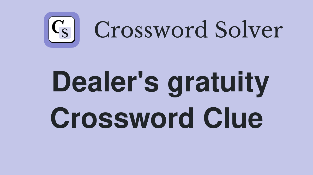 Dealer's gratuity Crossword Clue