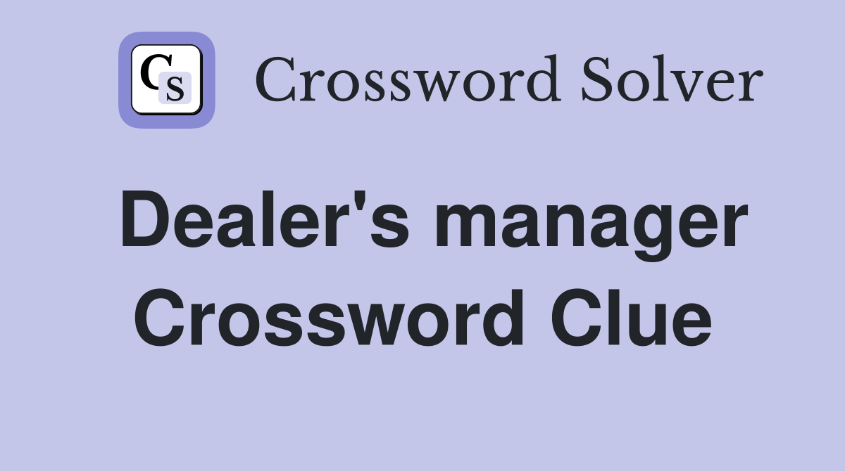 Dealer's manager Crossword Clue