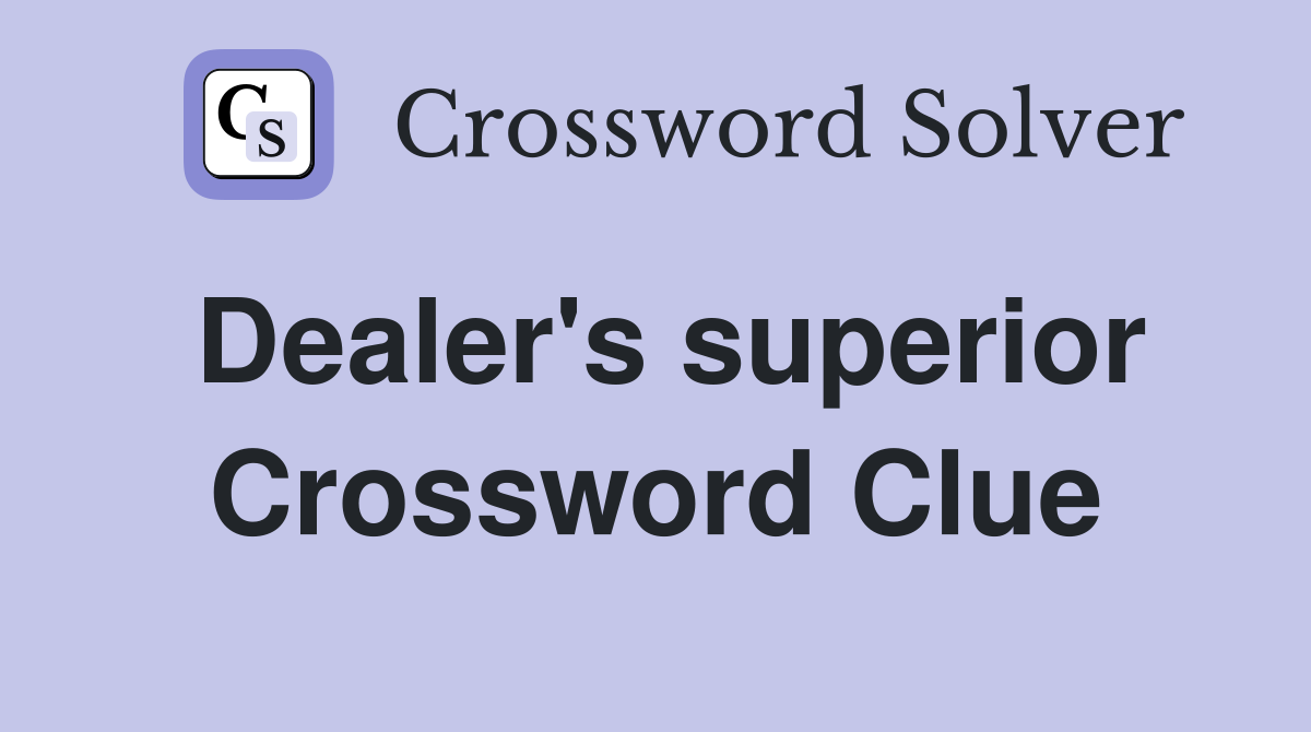 Dealer's superior Crossword Clue
