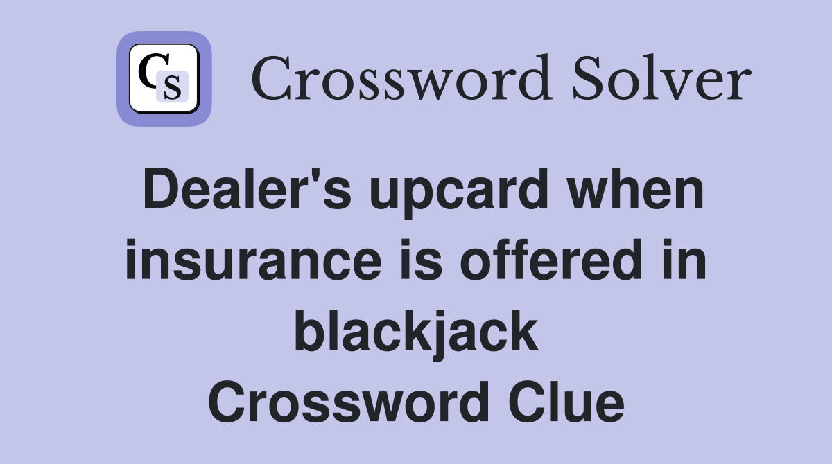 Dealer's upcard when insurance is offered in blackjack Crossword Clue