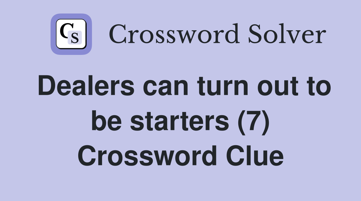 Dealers can turn out to be starters (7) Crossword Clue