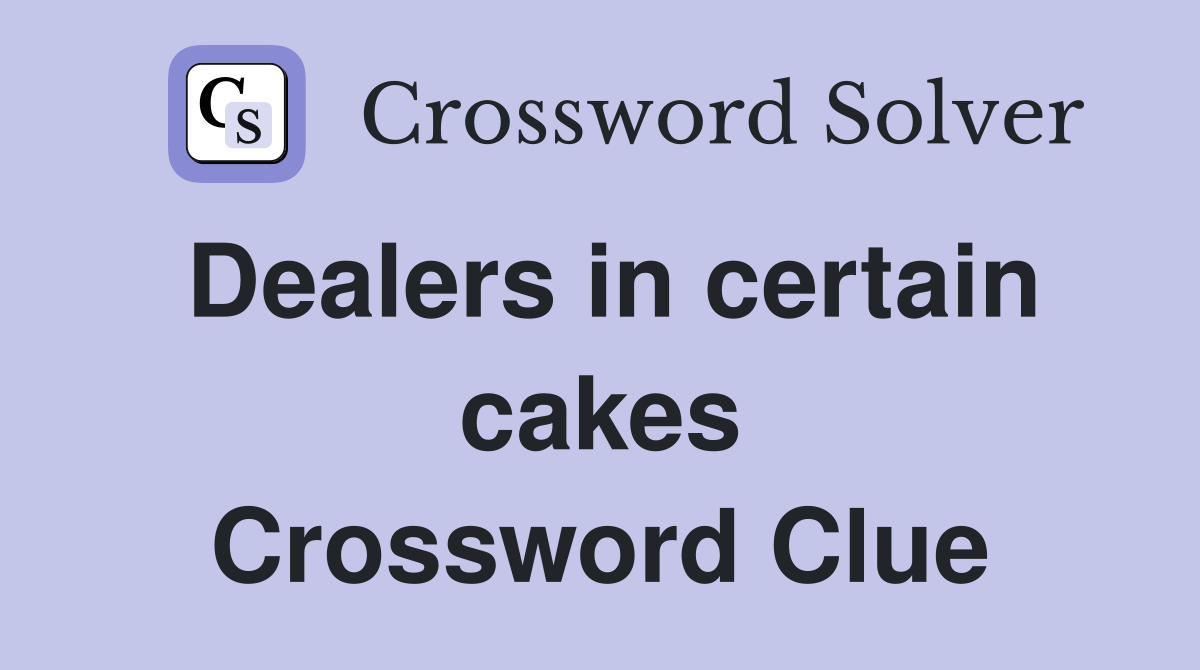 Dealers in certain cakes Crossword Clue