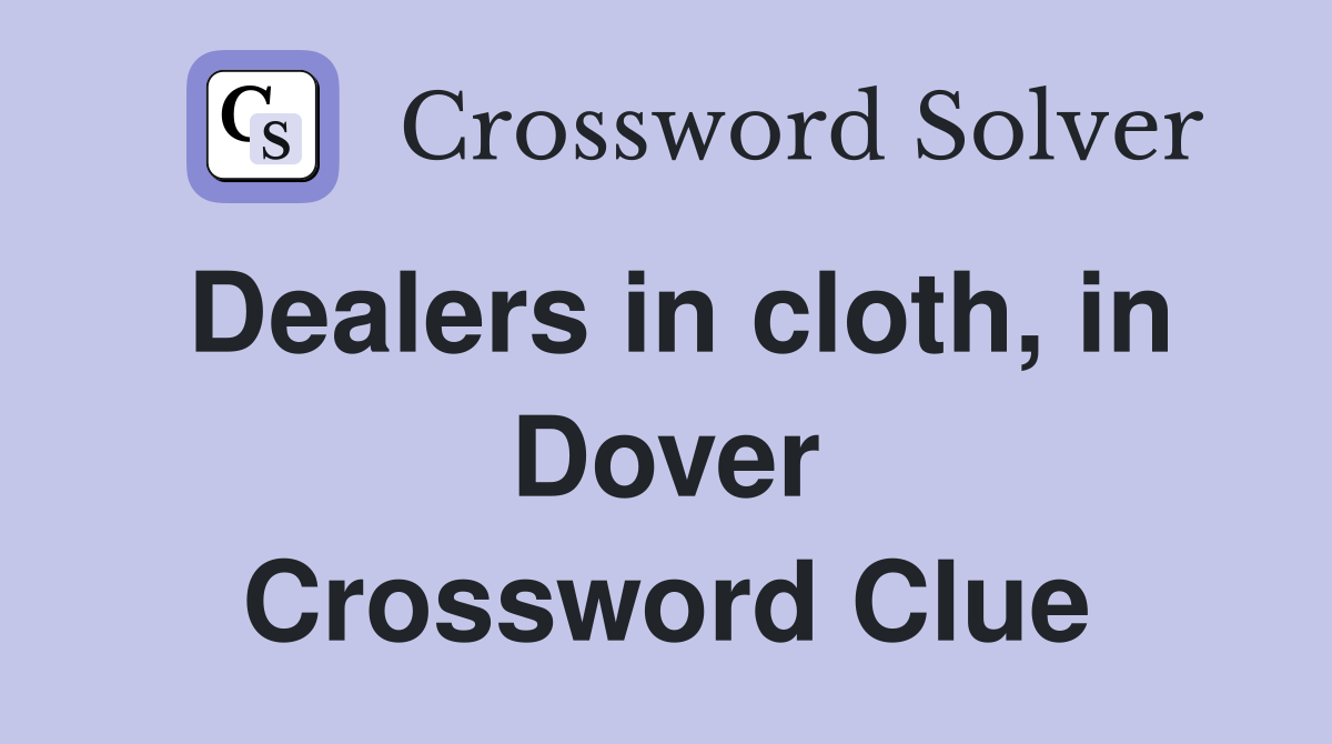 Dealers in cloth, in Dover Crossword Clue