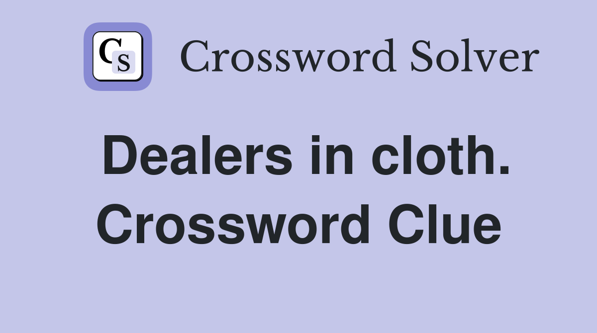 Dealers in cloth. Crossword Clue