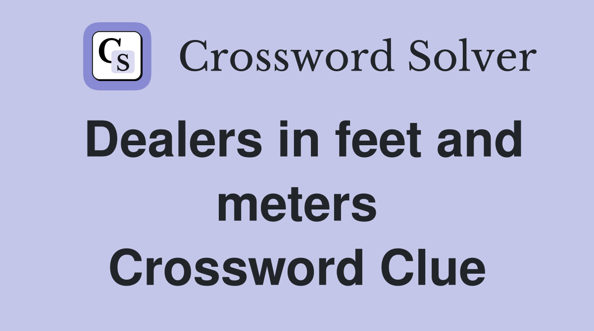 Dealers in feet and meters Crossword Clue
