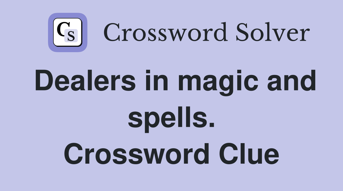 Dealers in magic and spells. Crossword Clue