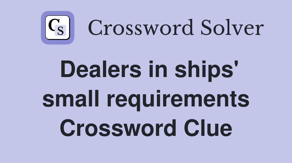 Dealers in ships' small requirements Crossword Clue