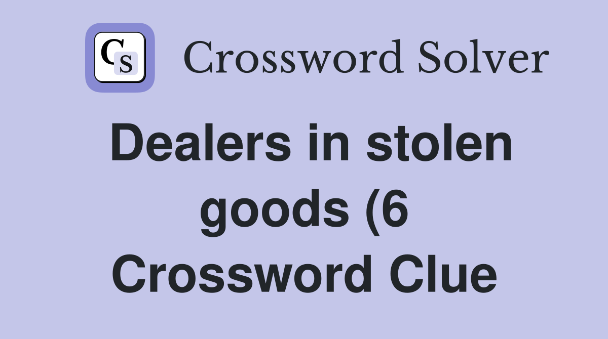 Dealers in stolen goods (6) Crossword Clue Answers Crossword Solver Dealers in stolen goods (6) Crossword Clue Answers Crossword Solver