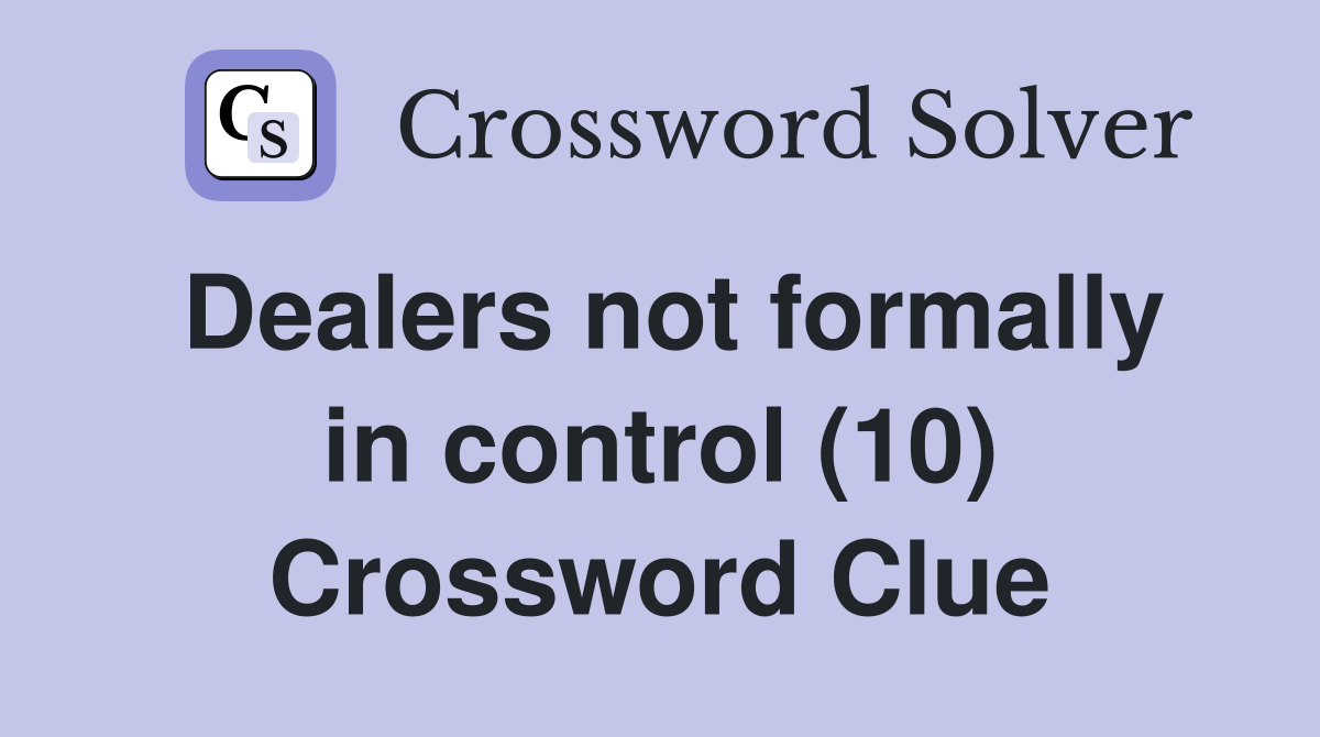 Dealers not formally in control (10) Crossword Clue