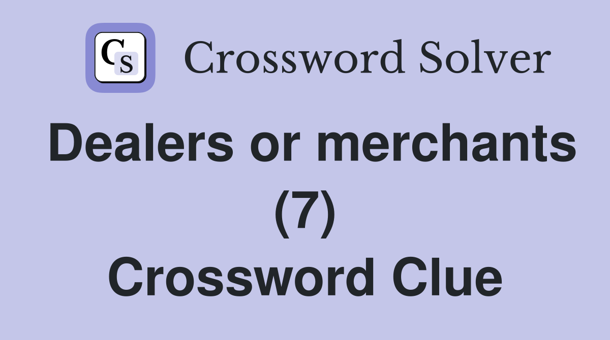 Dealers or merchants (7) Crossword Clue