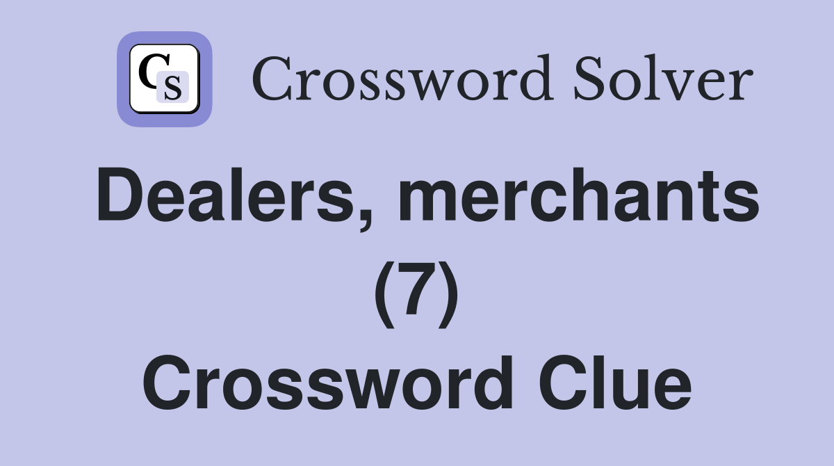 Dealers, merchants (7) Crossword Clue