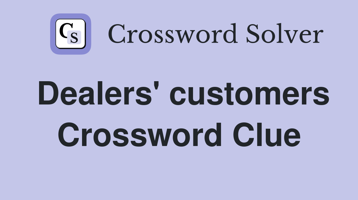 Dealers' customers Crossword Clue