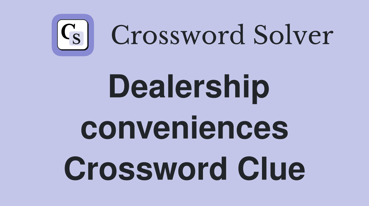 Dealership conveniences Crossword Clue