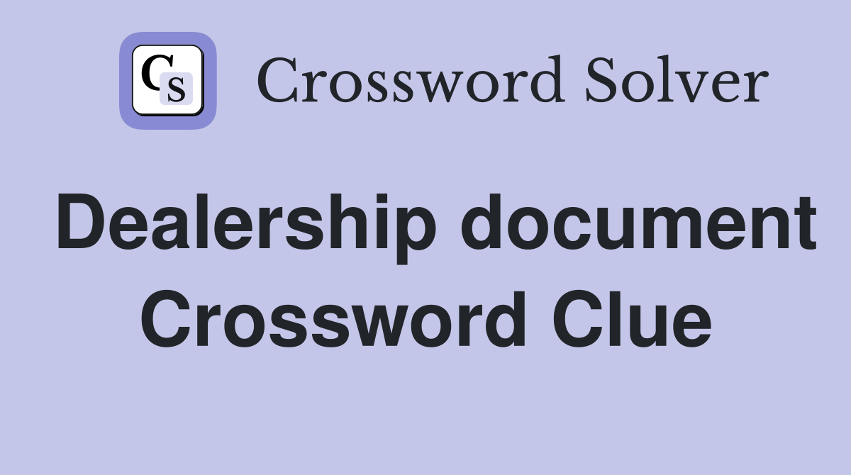 Dealership document Crossword Clue